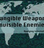 Intangible Weaponry & Invisible Enemies: Applying International Law to Cyber Warfare